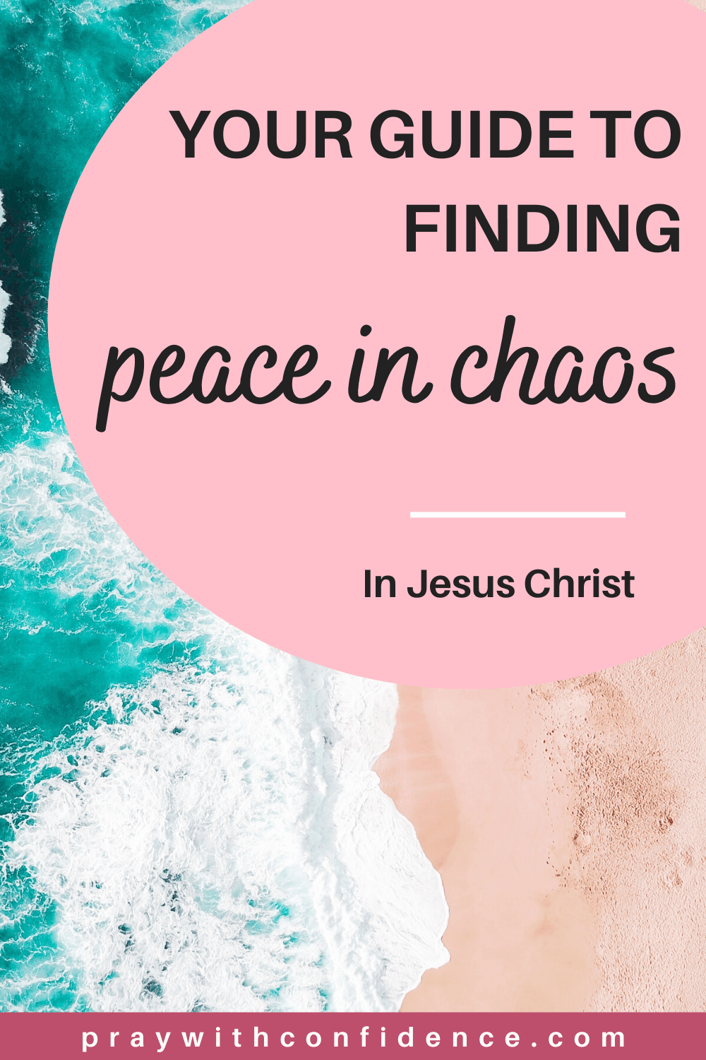 2 Things to Remember to Find Peace in Chaos - Pray With Confidence