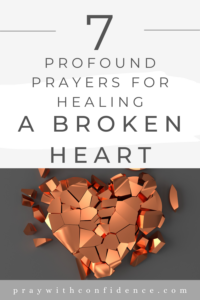 7 Profound Prayers for Healing a Broken Heart - Pray With Confidence